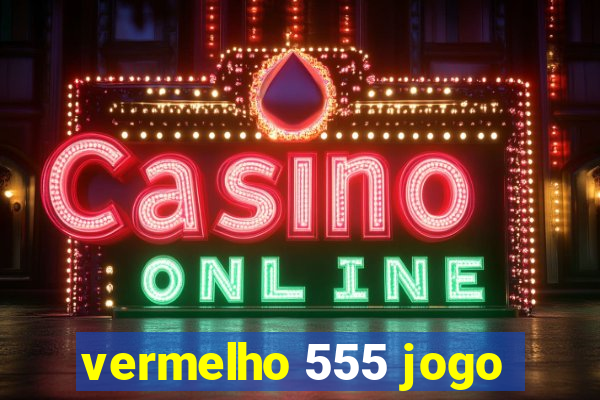 vermelho 555 jogo
